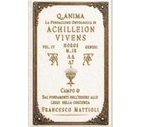 Q_ANIMA La Fondazione Ontologica di Achilleion Vivens: Dai fondamenti dell’essere alle leggi della coscienza