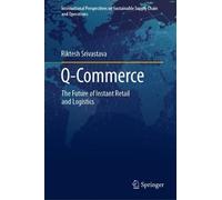 Q-Commerce: The Future of Instant Retail and Logistics (International Perspectives on Sustainable Supply Chain and Operations Management)