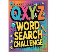 Q, X, Y, Z Word Search Challenge: A Fun and Unique Puzzle Book Featuring 700 Hard-to-Find Words Beginning with Q, X, Y, and Z!