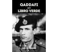 Qaddafi e il Libro Verde: Uno studio critico dell’ascesa, della caduta e della filosofia politica del leader libico e delle lezioni del potere sfrenato (World Revolutionary Leaders)