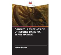 QANGLY : LES ÉCHOS DE L'HISTOIRE DANS MA TERRE NATALE