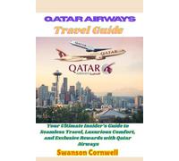 Qatar Airways Travel Guide: Your Ultimate Insider’s Guide to Seamless Travel, Luxurious Comfort, and Exclusive Rewards with Qatar Airways