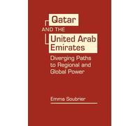 Qatar and the United Arab Emirates: Diverging Paths to Global and Regional Power