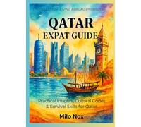 Qatar Expat Guide: Practical Insights, Cultural Codes & Survival Skills for Qatar: 55 (Living Abroad by Obscyra)