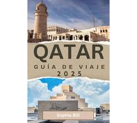 Qatar Guía de viaje 2025: Revelando lo mejor de Qatar, desde impresionantes aventuras en el desierto hasta escapadas urbanas de lujo