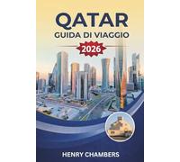 QATAR GUIDA DI VIAGGIO 2026: Esplora cultura, avventure nel deserto e meraviglie costiere con itinerari pratici e consigli di viaggio