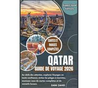 Qatar Guide de voyage 2026: Au-delà des attentes, explorez en toute confiance, évitez les pièges à touristes, voyagez avec des cartes complètes et des conseils locaux. (Éditions locales d'experts)