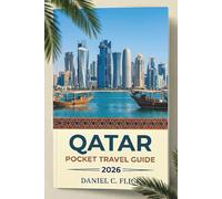 Qatar Pocket Travel Guide 2026: The Complete Guide to Doha Desert Safaris and Cultural Hidden Gems with Practical Itineraries for Every Budget