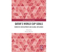 Qatar’s World Cup Goals: Domestic Development and Global Influence