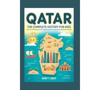 QATAR: The Complete History for Kids: How a country grew from quiet shores to a bustling modern wonder (Collections of books on the histories of Asia Countries)