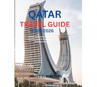 QATAR TRAVEL GUIDE 2025-2026: Insider Itineraries, Hidden Gems, Luxury Culture & Practical Tips for Doha and Beyond (Hidden Worlds)