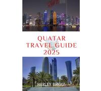 Qatar Travel Guide 2025: “Discover Must-See Places, Local Secrets, and Unique Experiences in the Heart of the Middle Explore Qatar’s Culture, Attractions, and Adventures for Every Traveler .