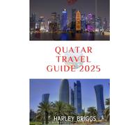 Qatar Travel Guide 2025: “Discover Must-See Places, Local Secrets, and Unique Experiences in the Heart of the Middle Explore Qatar’s Culture, Attractions, and Adventures for Every Traveler .