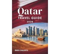 QATAR TRAVEL GUIDE 2026: Discover Desert Majesty, Arabian Gulf Sunsets, and the Modern Soul of the Middle East