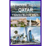 QATAR TRAVEL GUIDE 2026: Discover Qatar’s Culture Heritage and Modern Wonders
