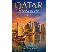 Qatar Travel Guide 2026: Discover the Pearl of the Gulf - Where Tradition Meets Futuristic Wonder