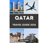 QATAR TRAVEL GUIDE 2026: Unveiling the Best of Qatar 2026: An Insider’s Guide to Doha, Souqs, Desert Safaris, Beaches, Hidden Gems, Festivals & Essential Travel Tips