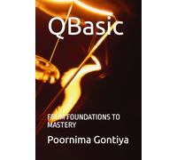 QBasic: FROM FOUNDATIONS TO MASTERY