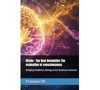 QCode : The Real Revolution The evaluation of consciousness: Bridging Buddhism, Biology & the Quantum Universe (Quantum Buddhahood: A Co-Evolutionary Path of Science, Dhamma, and Social Justice)