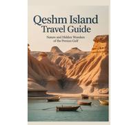 Qeshm Island Travel Guide: Nature and Hidden Wonders of the Persian Gulf (Hidden Heritage Travel Guide Series)