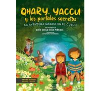 Qhary, Yaccu y los portales secretos: La aventura mágica en el Cusco, un libro bilingüe para niños con mucha diversión, viajes y magia. Lectura llena de aprendizaje y valores