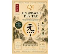 Qi als Sprache des Tao: Lebensenergie kultivieren für Gesundheit, Langlebigkeit und spirituelles Erwachen