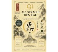 Qi als Sprache des Tao: Lebensenergie kultivieren für Gesundheit, Langlebigkeit und spirituelles Erwachen