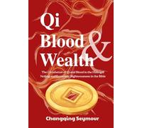 Qi-Blood and Wealth: -- The Circulation of Qi and Blood in the Huangdi Neijing and Economic Righteousness in the Bible (A Dialogue Between Chinese Medicine and Faith)