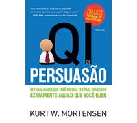Qi de Persuasão. Dez Habilidades que Você Precisa Ter Para Conseguir Exatamente Aquilo que Você Quer (Em Portuguese do Brasil)