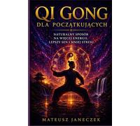 Qi Gong dla początkujących - Naturalny sposób na więcej energii, lepszy sen i mniej stresu