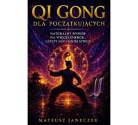 Qi Gong dla początkujących - Naturalny sposób na więcej energii, lepszy sen i mniej stresu