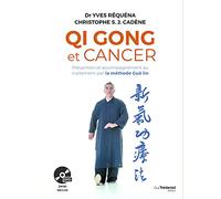 Qi Gong et cancer: Prévention et accompagnement au traitement par la méthode Guôlin