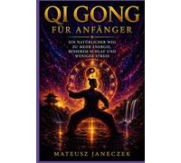 Qi Gong für Anfänger - Ein natürlicher Weg zu mehr Energie, besserem Schlaf und weniger Stress