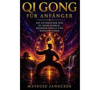 Qi Gong für Anfänger - Ein natürlicher Weg zu mehr Energie, besserem Schlaf und weniger Stress