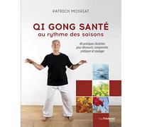 Qi Gong santé au rythme des saisons: 80 pratiques illustrées pour découvrir, comprendre, pratiquer et soulager