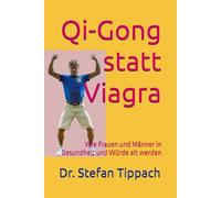 Qi-Gong statt Viagra: Wie Frauen und Männer in Gesundheit und Würde alt werden