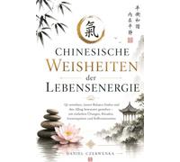 Qi verstehen - Chinesische Weisheiten der Lebensenergie: Ein achtsamer Begleiter für innere Balance, bewusste Atmung, kleine Rituale und mehr Ruhe im Alltag
