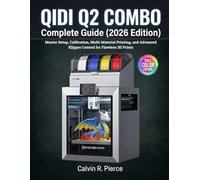 QIDI Q2 COMBO COMPLETE GUIDE (2026 EDITION): Master Setup, Calibration, Multi-Material Printing, and Advanced Klipper Control for Flawless 3D Prints