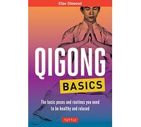 Qigong Basics: The Basic Poses and Routines you Need to be Healthy and Relaxed (Tuttle Specials)
