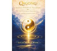 Qigong: Daoist Internal Alchemy: The Universal Principles of Nourishing Life
