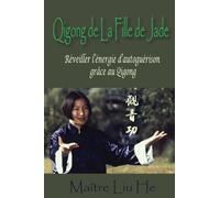 Qigong de La Fille de Jade: Réveiller l’énergie d’autoguérison grâce au Qigong