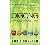 Qigong for Self-Refinement: Total Health with the 5 Elements