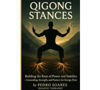 QiGong Stances: Building the Root of Power and Stability, Grounding, Strength, and Posture for Energy Flow (QiGong Master)