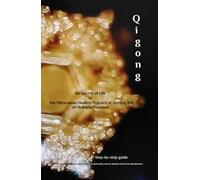 Qigong: the Secret of Life or the Miraculous Healing Practice of Getting Rid of Multiple Diseases