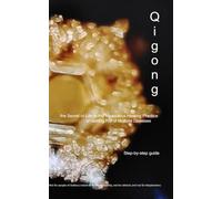 Qigong: the Secret of Life or the Miraculous Healing Practice of Getting Rid of Multiple Diseases
