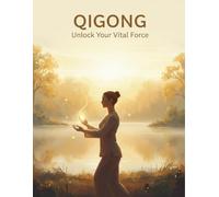 Qigong: Unlock Your Vital Force