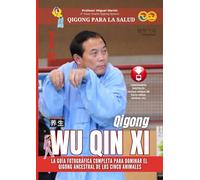 Qigong Wu Qin Xi - Guía Fotográfica Completa para Dominar el Qigong de los Cinco Animales: La Secuencia Visual de los Ejercicios (Qigong para la Salud Guías Fotográficas)