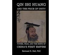 Qin Shi Huang And The Price Of Unity: Power, Fear, and the Birth of China’s First Empire