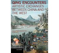 Qing Encounters: Artistic Exchanges between China and the West (Issues & Debates) (2015-10-01)