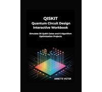 Qiskit Quantum Circuit Design Interactive Workbook: Simulate 30 Qubit Gates and 6 Algorithm Optimization Projects